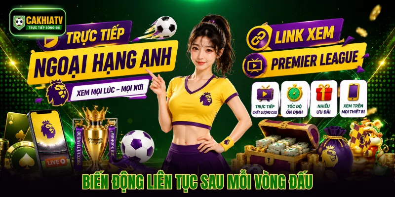 Biến động liên tục sau mỗi vòng đấu