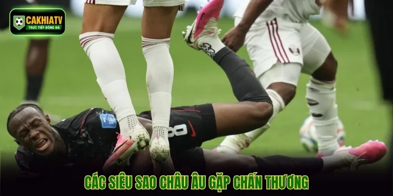 Các siêu sao châu Âu gặp chấn thương