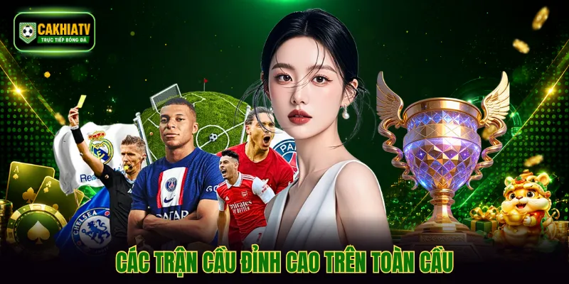 Các trận cầu đỉnh cao trên toàn cầu