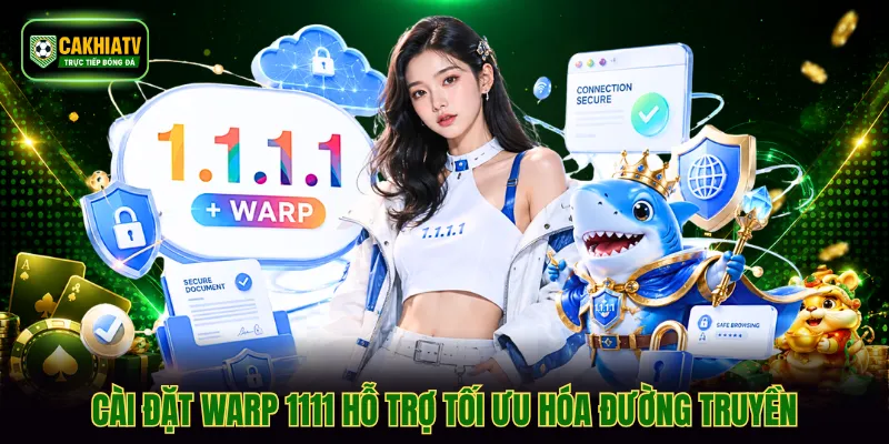 Cài đặt WARP 1111 hỗ trợ tối ưu hóa đường truyền