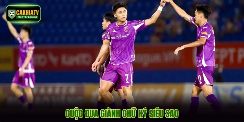 Cuộc đua giành chữ ký siêu sao