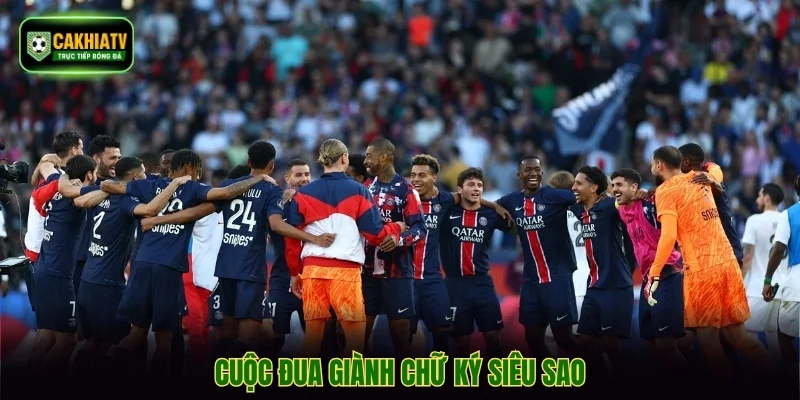 Cuộc đua giành chữ ký siêu sao