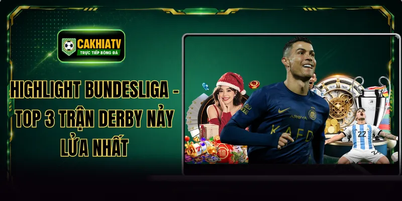 Highlight Bundesliga - Top 3 Trận Derby Nảy Lửa Nhất