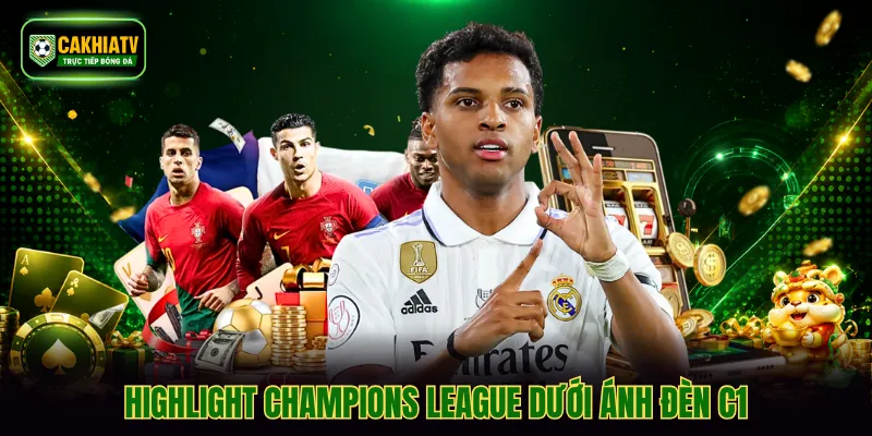 Highlight Champions League dưới ánh đèn C1