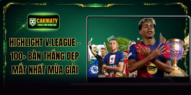 Highlight V.League - 100+ Bàn Thắng Đẹp Mắt Nhất Mùa Giải