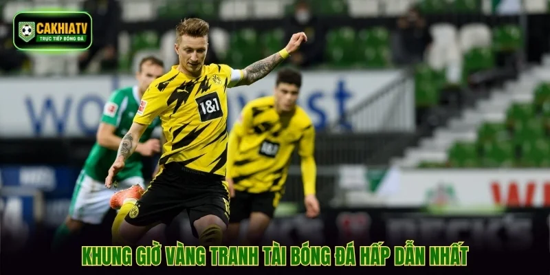 Khung giờ vàng tranh tài bóng đá hấp dẫn nhất