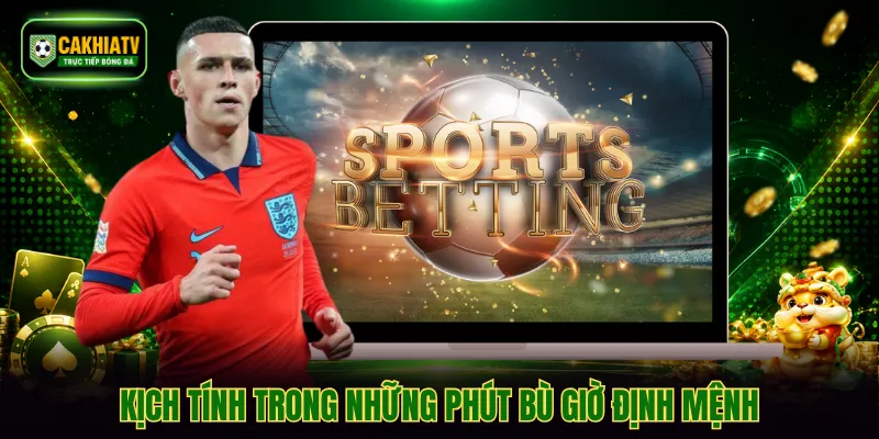 Kịch tính trong những phút bù giờ định mệnh