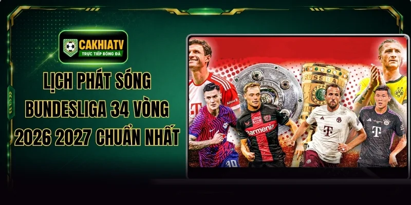 Lịch Phát Sóng Bundesliga 34 Vòng 2026 2027 Chuẩn Nhất