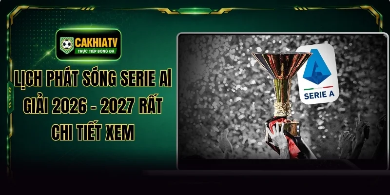 Lịch Phát Sóng Serie A| Giải 2026 - 2027 Rất Chi Tiết Xem