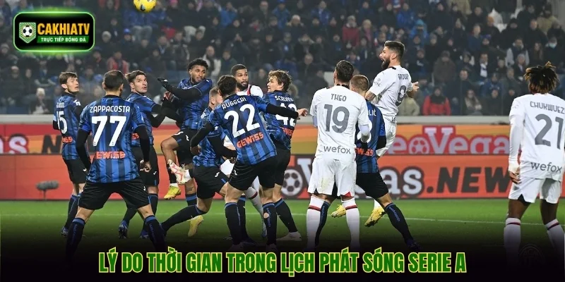 Lý do thời gian trong lịch phát sóng Serie A