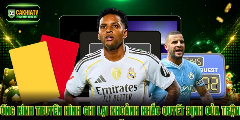 Ống kính truyền hình ghi lại khoảnh khắc quyết định của trận đấu