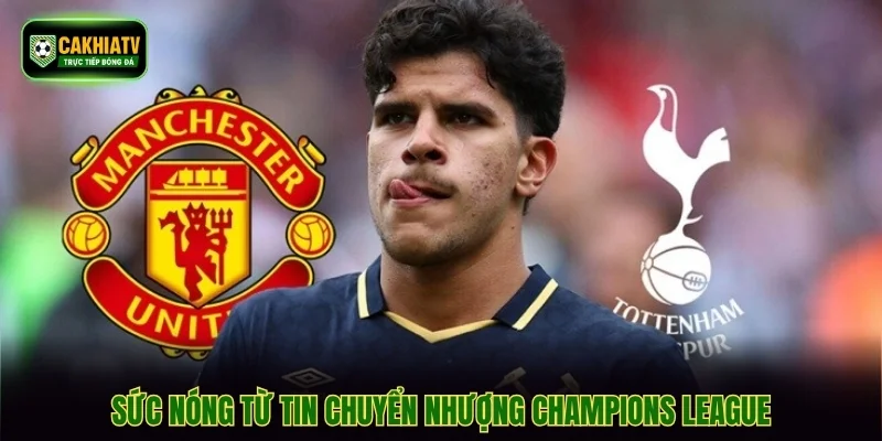 Sức nóng từ tin chuyển nhượng Champions League