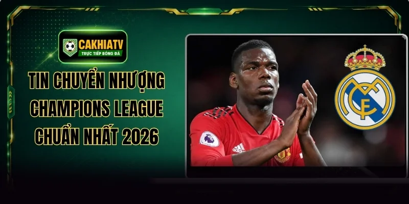Tin Chuyển Nhượng Champions League Chuẩn Nhất 2026