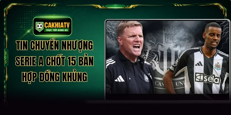 Tin Chuyển Nhượng Serie A Chốt 15 Bản Hợp Đồng Khủng