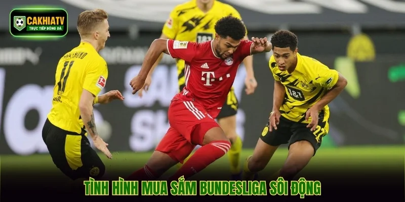 Tình hình mua sắm Bundesliga sôi động