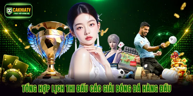 Tổng hợp lịch thi đấu các giải bóng đá hàng đầu