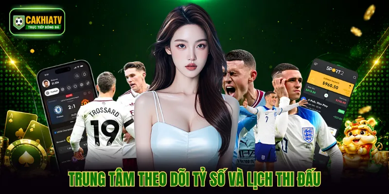 Trung tâm theo dõi tỷ số và lịch thi đấu