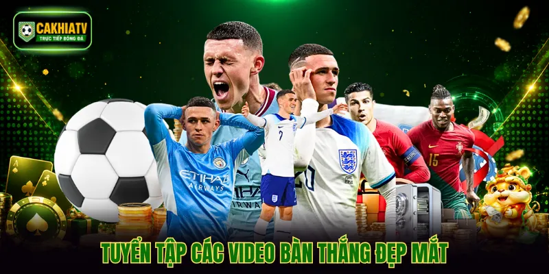 Tuyển tập các video bàn thắng đẹp mắt