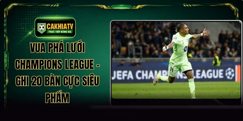 Vua Phá Lưới Champions League - Ghi 20 Bàn Cực Siêu Phẩm