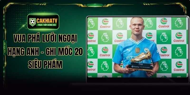Vua Phá Lưới Ngoại Hạng Anh - Ghi Mốc 20 Siêu Phẩm