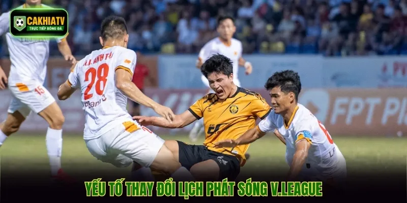 Yếu tố thay đổi lịch phát sóng V.League